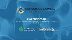 Lawrence Ford at WAAS@65: Transforming Turbulence into Conscious Social Evolution (Part 2)